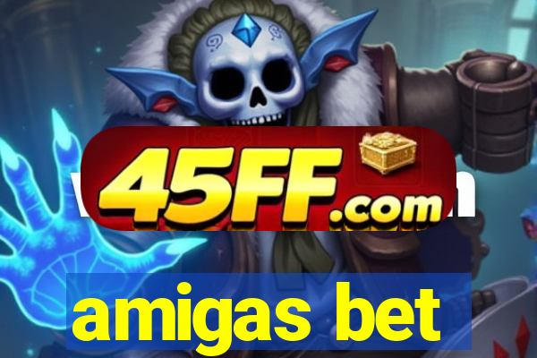 amigas bet
